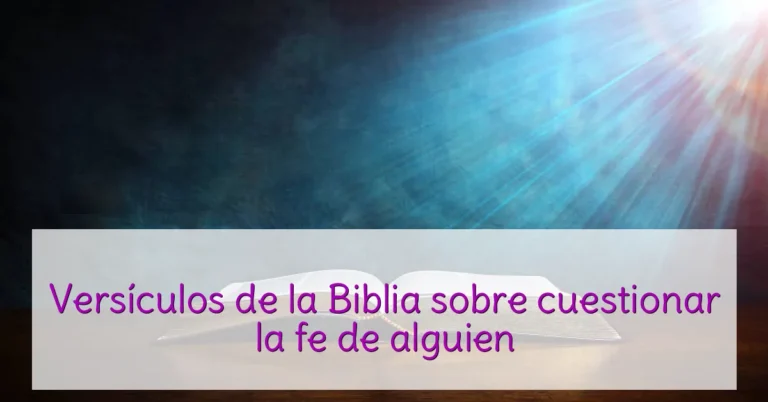 Versículos de la Biblia sobre cuestionar la fe de alguien