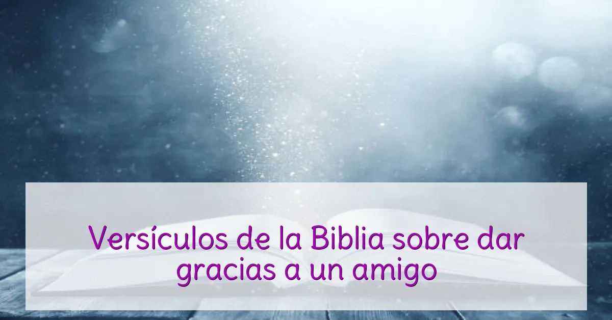 Versículos de la Biblia sobre dar gracias a un amigo