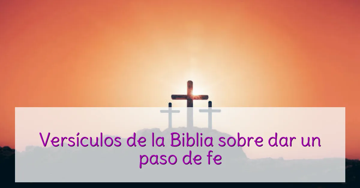 Versículos de la Biblia sobre dar un paso de fe