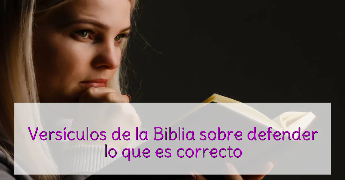 Versículos de la Biblia sobre defender lo que es correcto