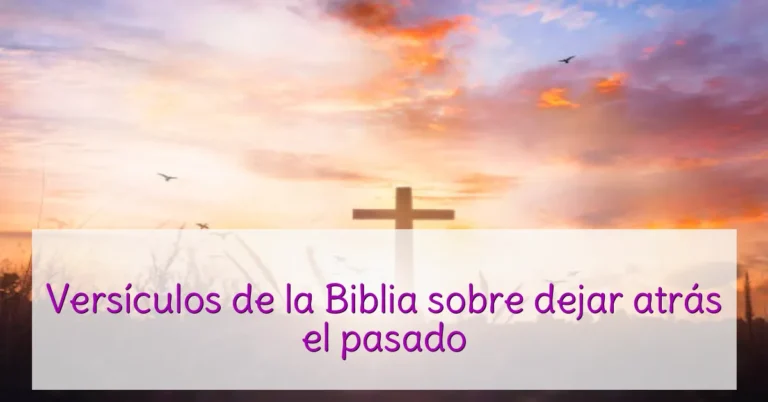 Versículos de la Biblia sobre dejar atrás el pasado