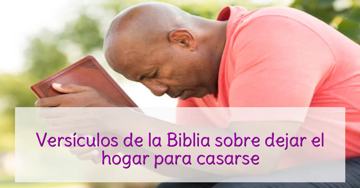 Versículos de la Biblia sobre dejar el hogar para casarse