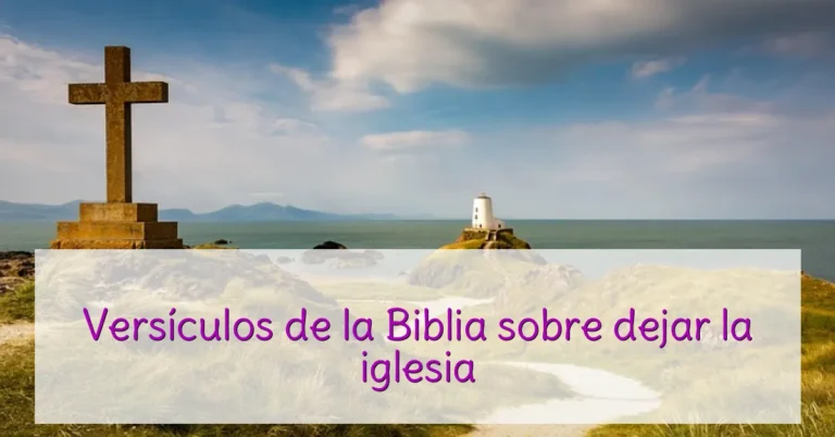 Versículos de la Biblia sobre dejar la iglesia