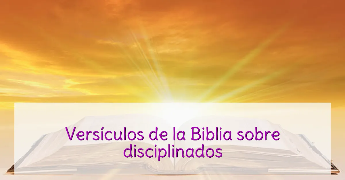 Versículos de la Biblia sobre disciplinados