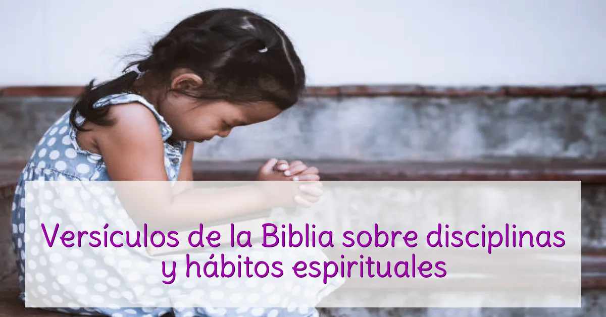 Versículos de la Biblia sobre disciplinas y hábitos espirituales