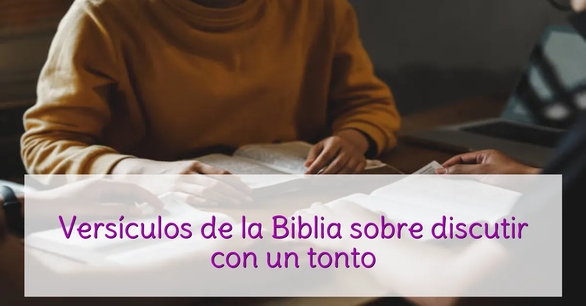 Versículos de la Biblia sobre discutir con un tonto