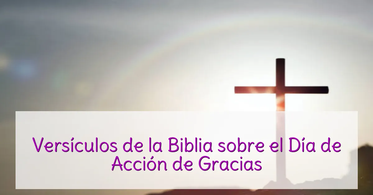 Versículos de la Biblia sobre el Día de Acción de Gracias