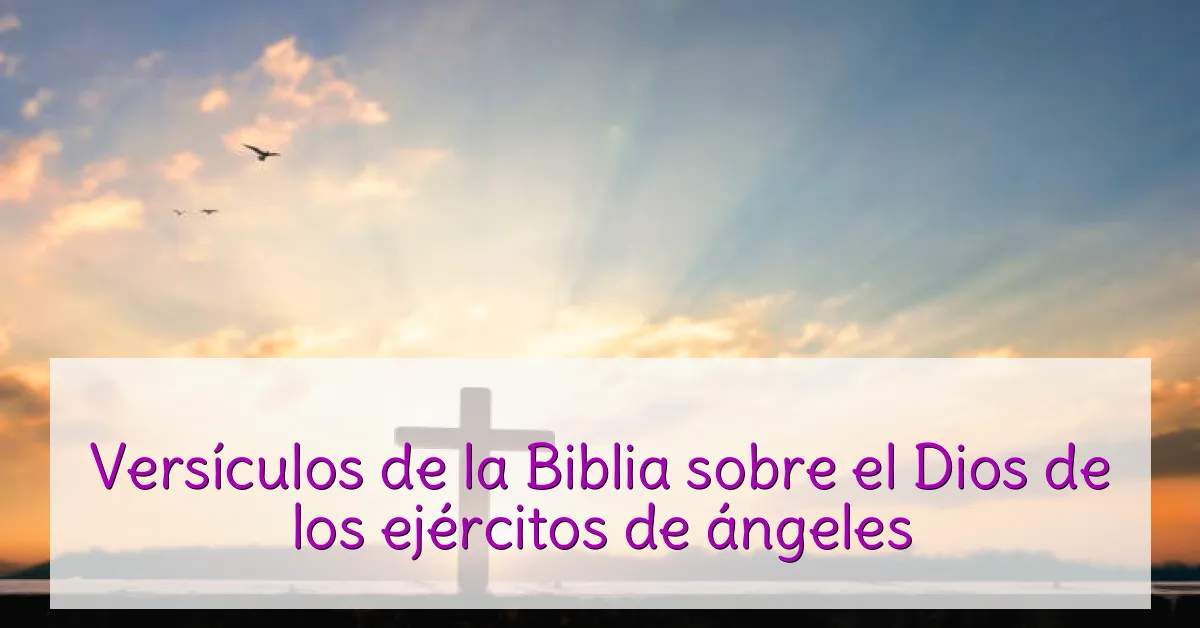 Versículos de la Biblia sobre el Dios de los ejércitos de ángeles