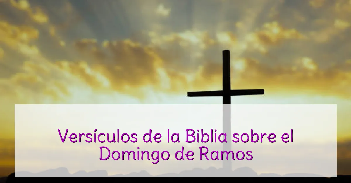 Versículos de la Biblia sobre el Domingo de Ramos