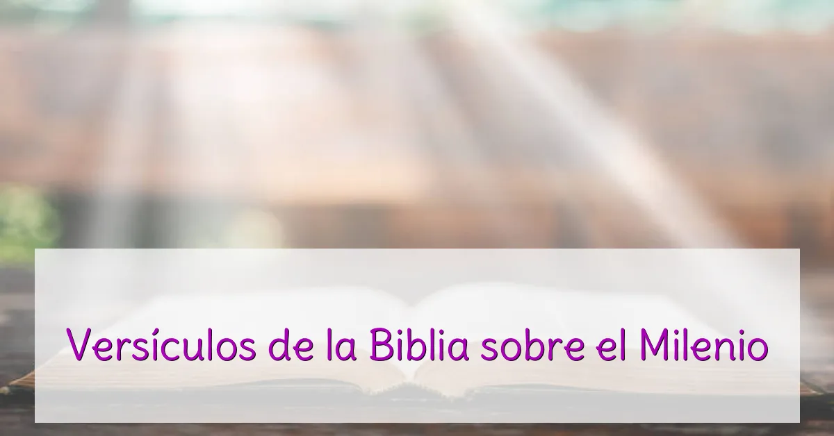Versículos de la Biblia sobre el Milenio