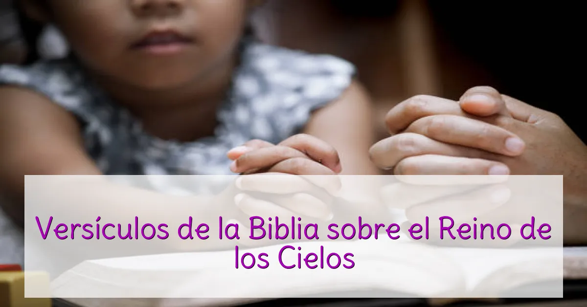 Versículos de la Biblia sobre el Reino de los Cielos