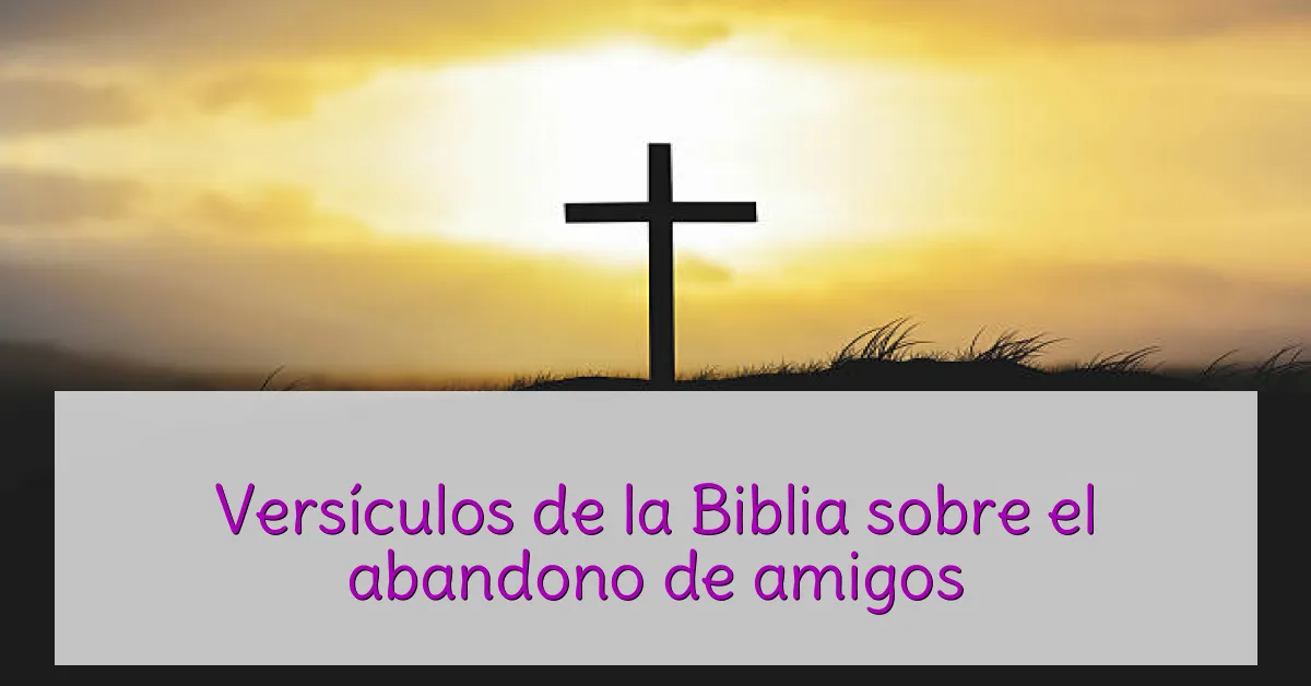 Versículos de la Biblia sobre el abandono de amigos