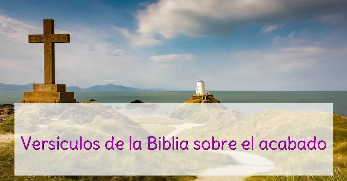 Versículos de la Biblia sobre el acabado
