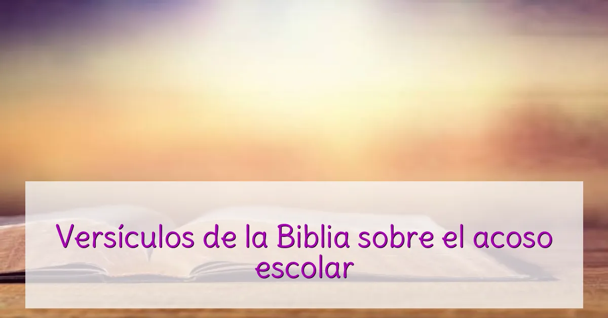 Versículos de la Biblia sobre el acoso escolar