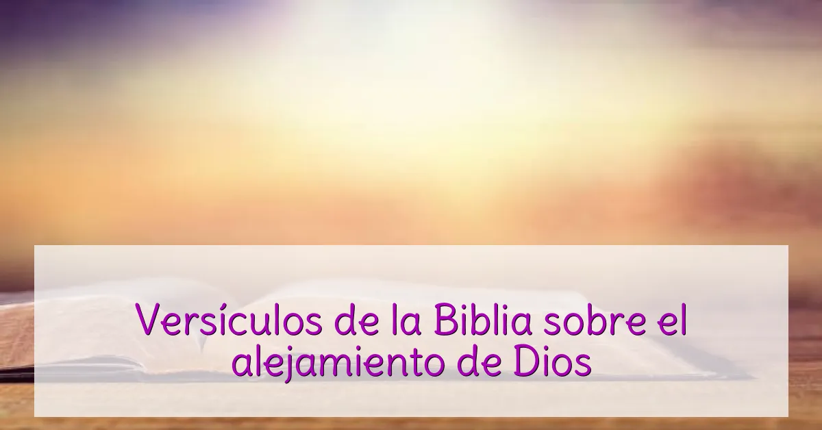 Versículos de la Biblia sobre el alejamiento de Dios