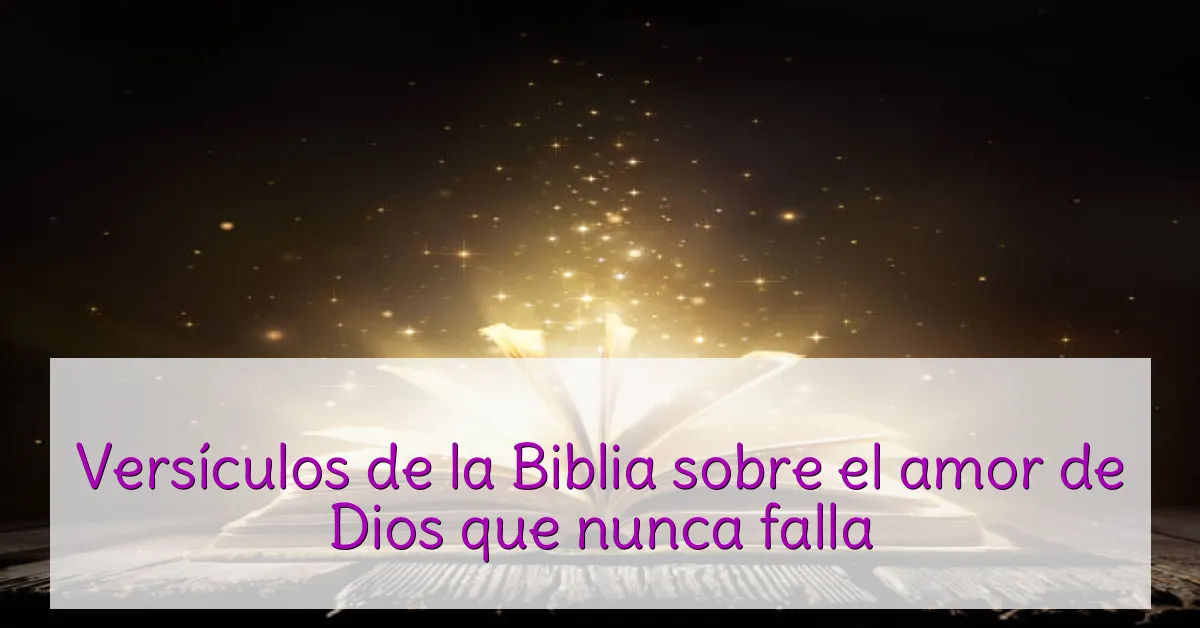 Versículos de la Biblia sobre el amor de Dios que nunca falla