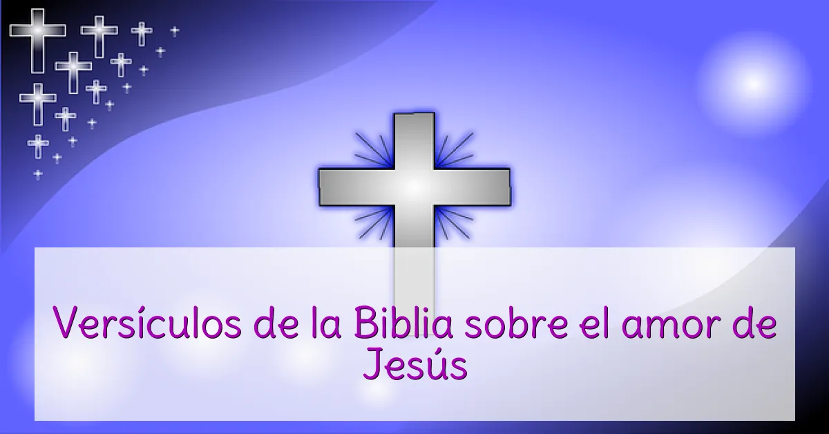Versículos de la Biblia sobre el amor de Jesús