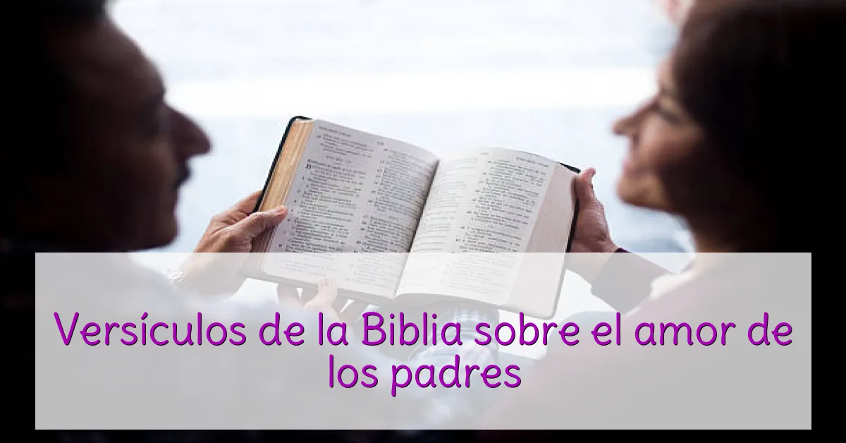 Versículos de la Biblia sobre el amor de los padres