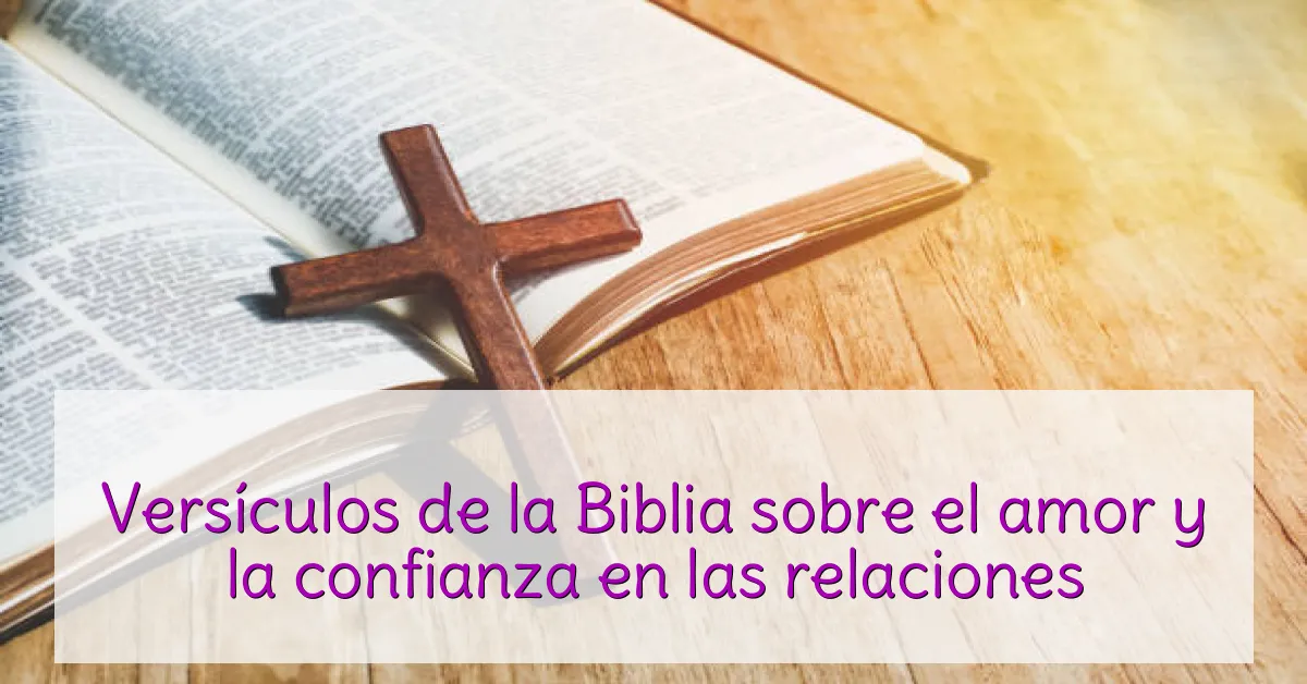 Versículos de la Biblia sobre el amor y la confianza en las relaciones