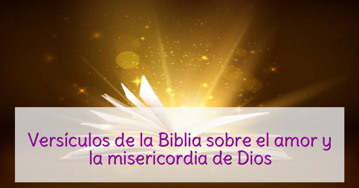 Versículos de la Biblia sobre el amor y la misericordia de Dios