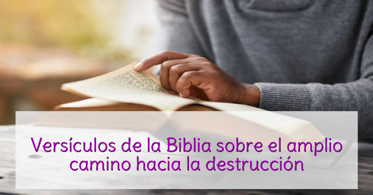 Versículos de la Biblia sobre el amplio camino hacia la destrucción