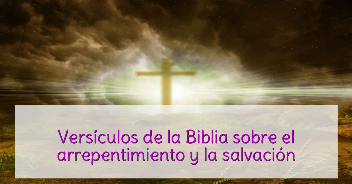 Versículos de la Biblia sobre el arrepentimiento y la salvación