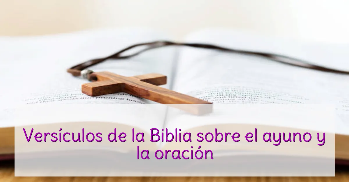 Versículos de la Biblia sobre el ayuno y la oración
