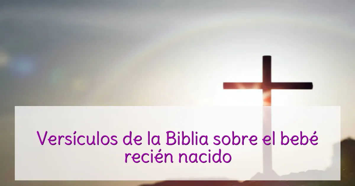 Versículos de la Biblia sobre el bebé recién nacido