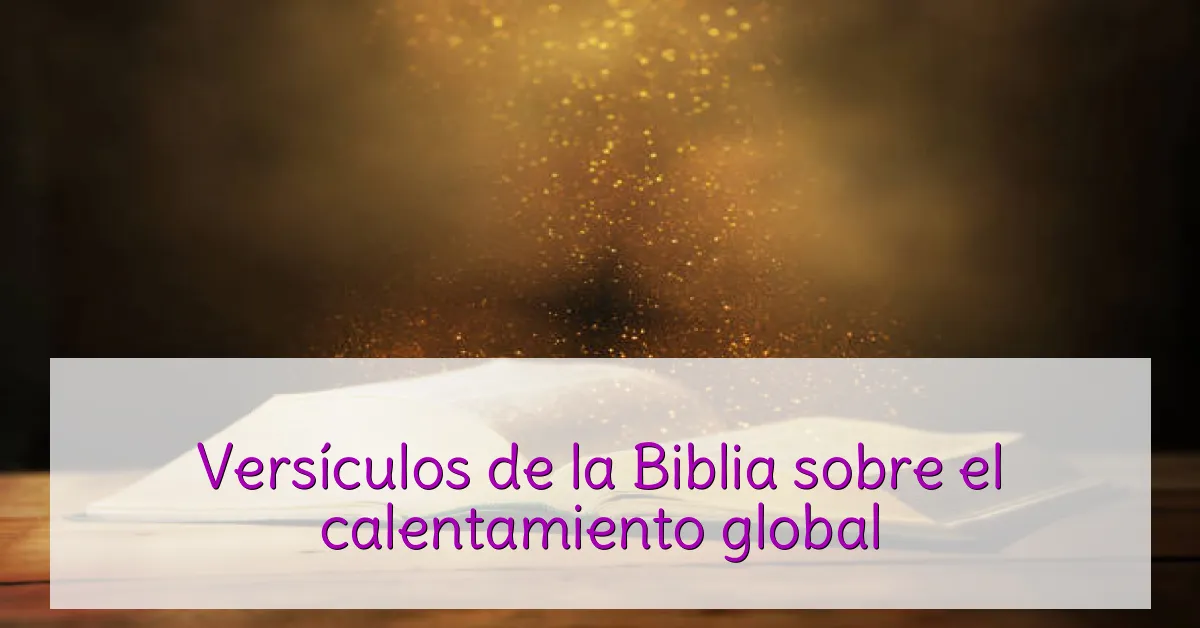 Versículos de la Biblia sobre el calentamiento global