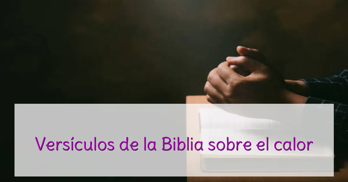 Versículos de la Biblia sobre el calor