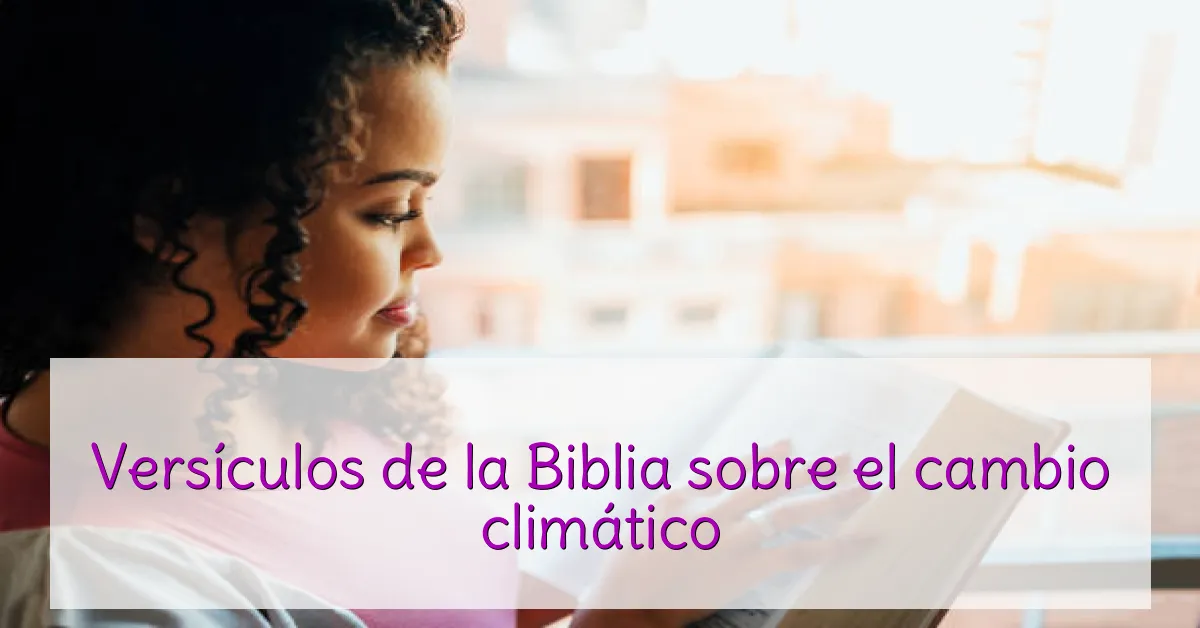 Versículos de la Biblia sobre el cambio climático