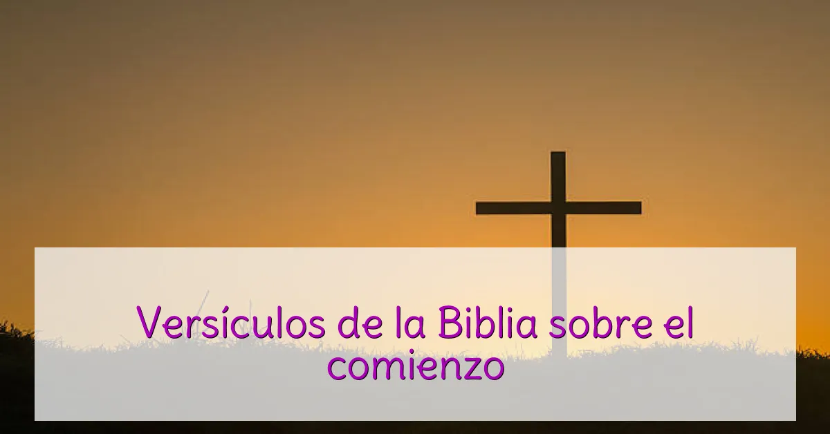 Versículos de la Biblia sobre el comienzo