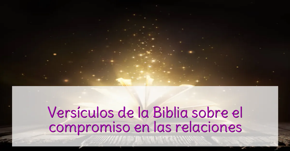 Versículos de la Biblia sobre el compromiso en las relaciones