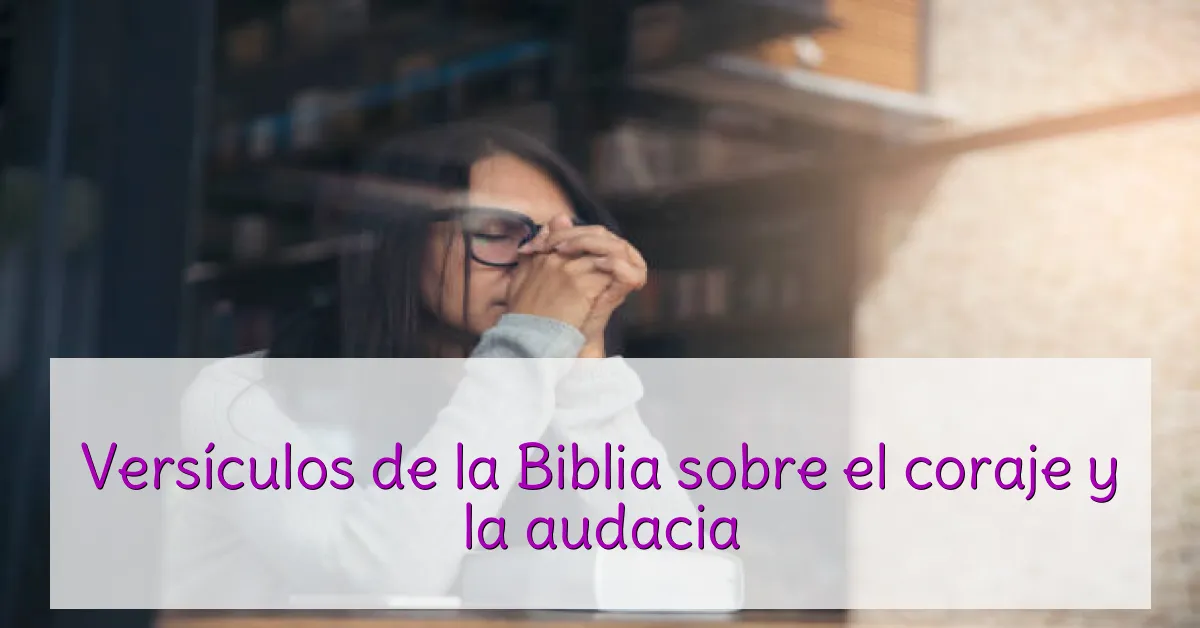 Versículos de la Biblia sobre el coraje y la audacia