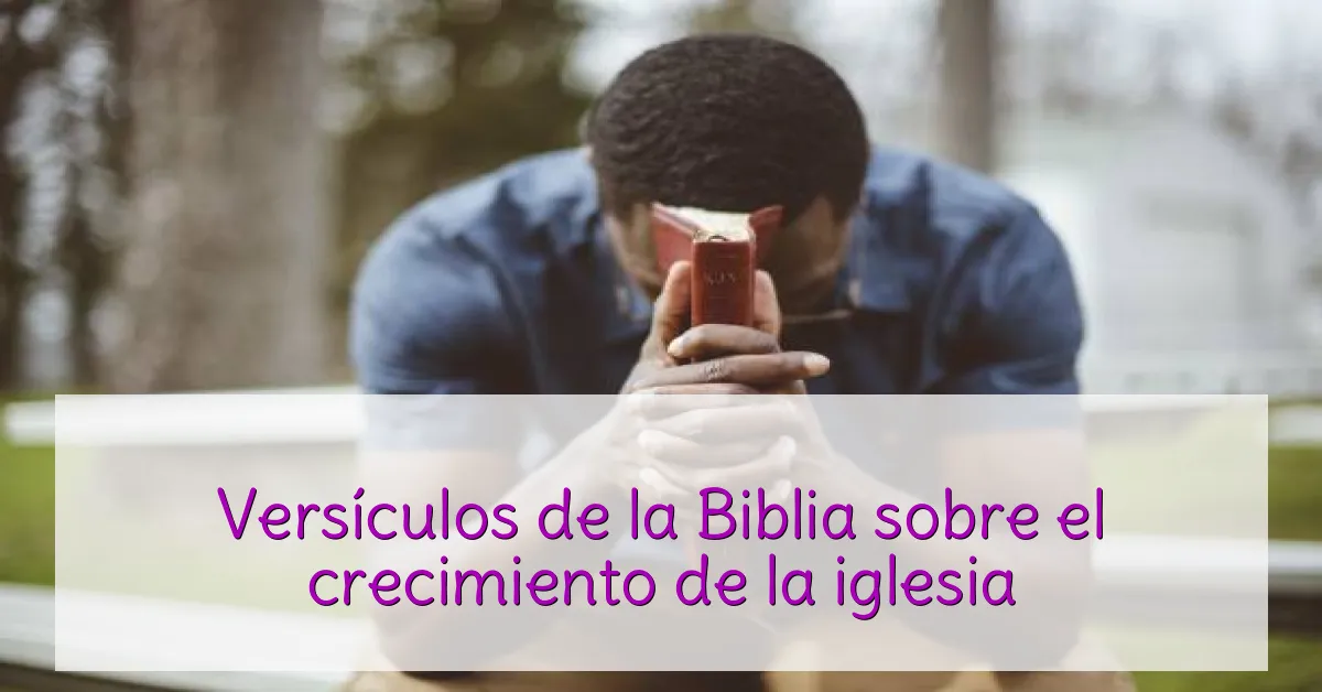 Versículos de la Biblia sobre el crecimiento de la iglesia