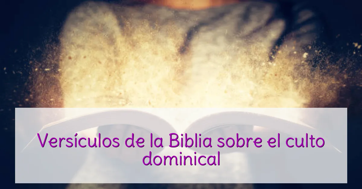 Versículos de la Biblia sobre el culto dominical