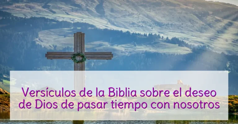 Versículos de la Biblia sobre el deseo de Dios de pasar tiempo con nosotros