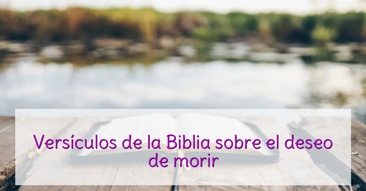 Versículos de la Biblia sobre el deseo de morir