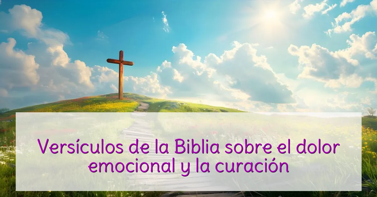Versículos de la Biblia sobre el dolor emocional y la curación