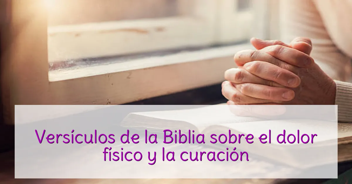 Versículos de la Biblia sobre el dolor físico y la curación