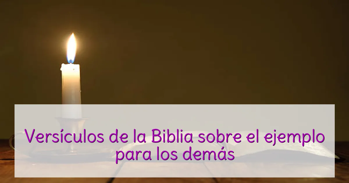Versículos de la Biblia sobre el ejemplo para los demás