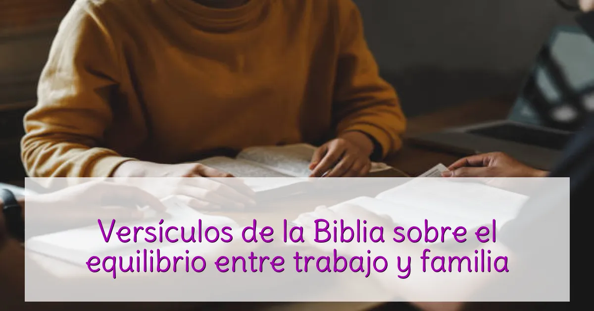 Versículos de la Biblia sobre el equilibrio entre trabajo y familia