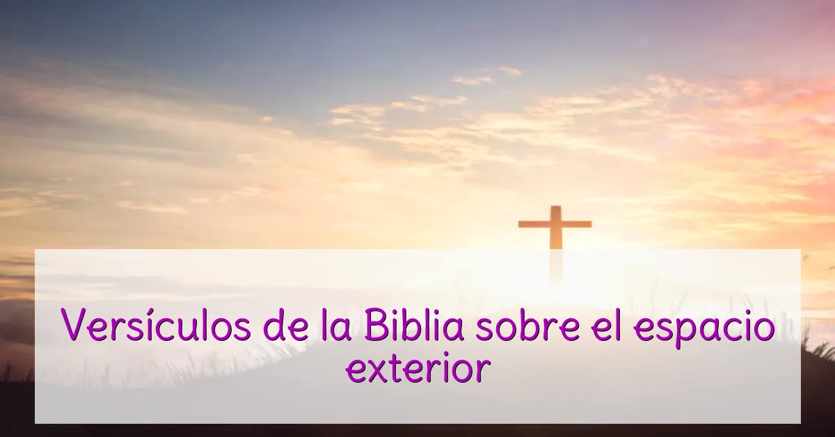 Versículos de la Biblia sobre el espacio exterior