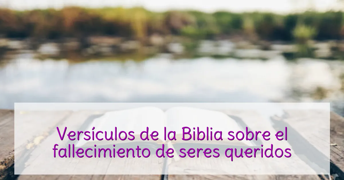 Versículos de la Biblia sobre el fallecimiento de seres queridos
