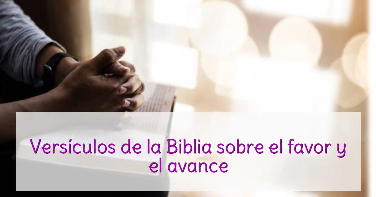 Versículos de la Biblia sobre el favor y el avance
