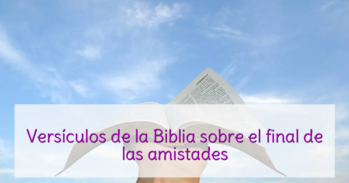 Versículos de la Biblia sobre el final de las amistades