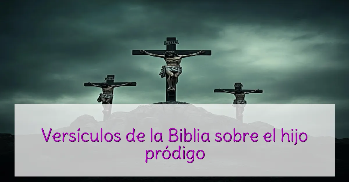Versículos de la Biblia sobre el hijo pródigo