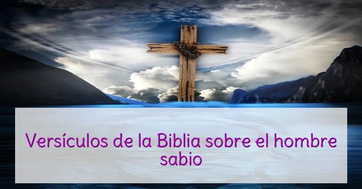 Versículos de la Biblia sobre el hombre sabio