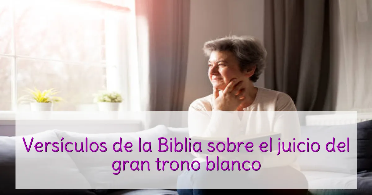 Versículos de la Biblia sobre el juicio del gran trono blanco