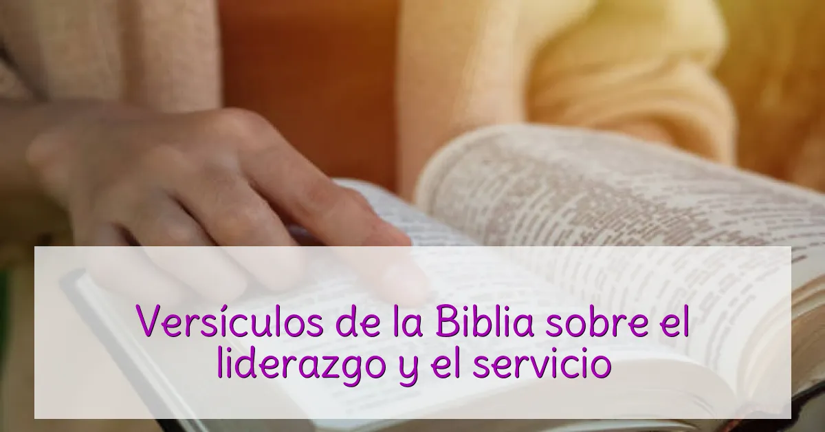Versículos de la Biblia sobre el liderazgo y el servicio